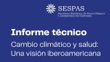 Informe técnico Cambio climático y salud. Una visión iberoamericana
